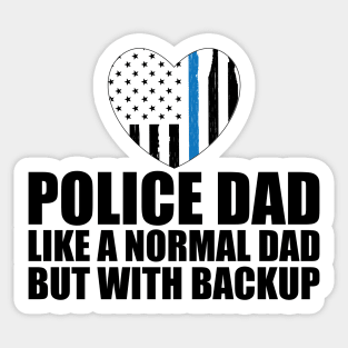 Police dad like a normal dad but with backup Sticker